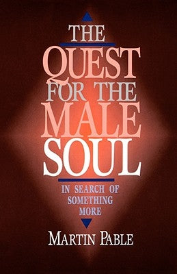 The Quest for the Male Soul: In Search of Something More Paperback Ave Maria Press