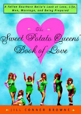 The Sweet Potato Queens' Book of Love: A Fallen Southern Belle's Look at Love, Life, Men, Marriage, and Being Prepared Paperback Crown Publishing Group (NY)