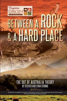 Between a Rock and a Hard Place: The Out of Australia Theory Paperback Steven and Evan Strong