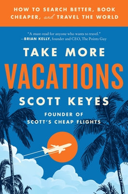 Take More Vacations: How to Search Better, Book Cheaper, and Travel the World Paperback Harper Wave