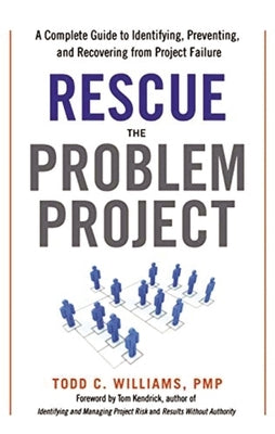 Rescue the Problem Project: A Complete Guide to Identifying, Preventing, and Recovering from Project Failure Paperback Amacom