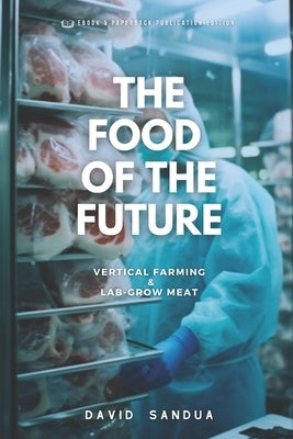 The Food of the Future: Vertical Farming & Lab-Grown Meat Paperback Independently Published