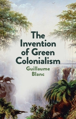 The Invention of Green Colonialism Paperback Polity Press