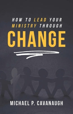 How To LEAD Your MINISTRY Through CHANGE Paperback Not Many Fathers