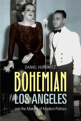 Bohemian Los Angeles: And the Making of Modern Politics Paperback University of California Press