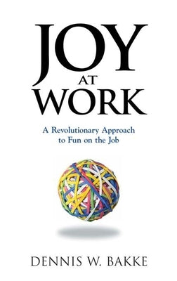 Joy at Work: A Revolutionary Approach to Fun on the Job Paperback Pear Press