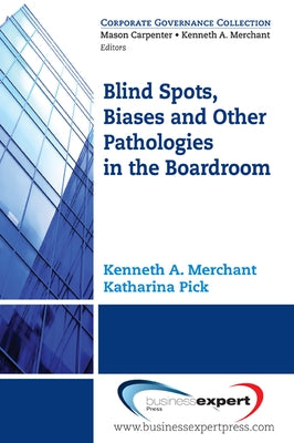 Blind Spots, Biases and Other Pathologies in the Boardroom Paperback Business Expert Press