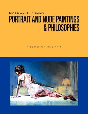 Norman F. Simms Portrait, Nude Paintings, & Philosophies: A Series Of Fine Arts Paperback Xlibris