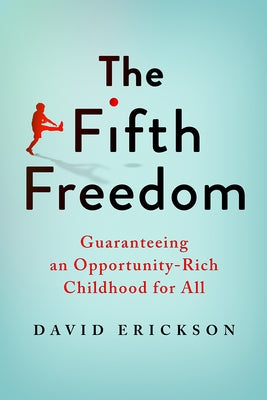 The Fifth Freedom: Guaranteeing an Opportunity-Rich Childhood for All Paperback Brookings Institution Press