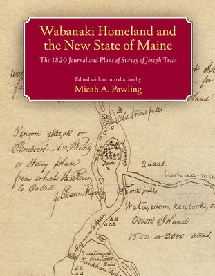 Wabanaki Homeland and the New State of Maine: The 1820 Journal and Plans of Survey of Joseph Treat Paperback University of Massachusetts Press