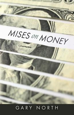 Mises on Money Paperback Ludwig Von Mises Institute