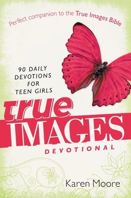 True Images Devotional: 90 Daily Devotions for Teen Girls Paperback Zondervan
