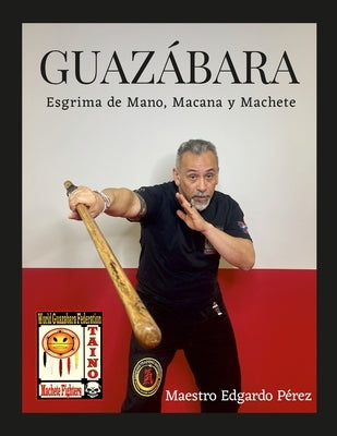 Guazabara: Esgrima de Mano, Macana Y Machete Paperback Lulu.com