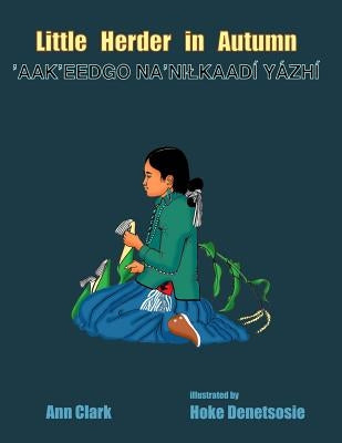 Little Herder in Autumn: Aak?eedgo Na?nilkaadi Yazhi Paperback Createspace Independent Publishing Platform