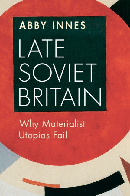 Late Soviet Britain: Why Materialist Utopias Fail Paperback Cambridge University Press