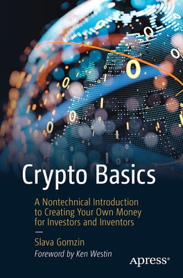 Crypto Basics: A Nontechnical Introduction to Creating Your Own Money for Investors and Inventors Paperback Apress