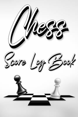 Chess Score Log Book: Chess Score Notebook 99 Games Track Your Moves And Analyse Your Strategies: Chess Game Record Keeper Book, Perfect Gif Paperback Millie Zoes