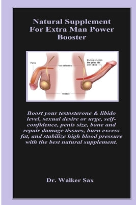 Natural Supplement For Extra Man Power Booster: Boost your testosterone & libido level, sexual desire or urge, self-confidence, penis size, bone and r Paperback Independently Published