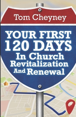 Your First 120 Days In Church Revitalization And Renewal Paperback Renovate Publishing Group