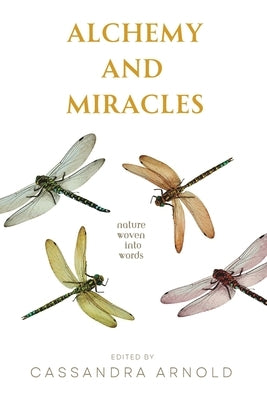 Alchemy and Miracles: Nature Woven Into Words Paperback Independently Published