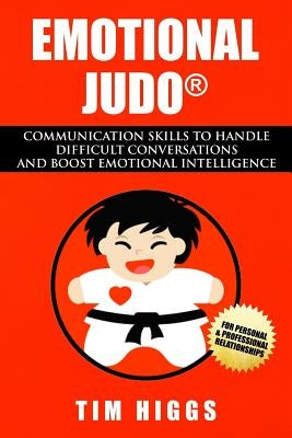 Emotional Judo: Communication Skills to Handle Difficult Conversations and Boost Emotional Intelligence Paperback Octagonal Base Productions