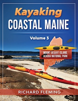 Kayaking Coastal Maine - Volume 3: Mount Desert Island/Acadia National Park Paperback Seaworthy Publications, Inc.