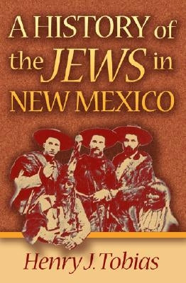 A History of the Jews in New Mexico by Tobias, Henry J.
