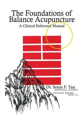 The Foundations of Balance Acupuncture: A Clinical Reference Manual Sonia F Tan Inc