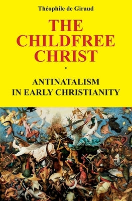 The Childfree Christ: Antinatalism in early Christianity Paperback Afnil