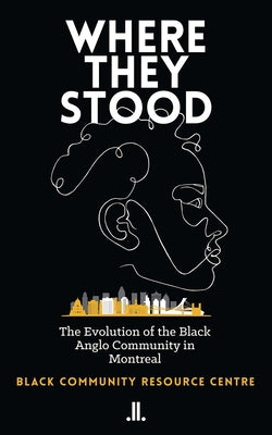 Where They Stood: The Evolution of the Black Anglo Community in Montreal Paperback Linda Leith Publishing