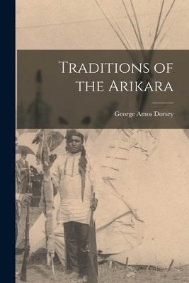 Traditions of the Arikara Paperback Legare Street Press