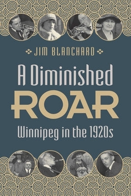 A Diminished Roar: Winnipeg in the 1920s Paperback University of Manitoba Press