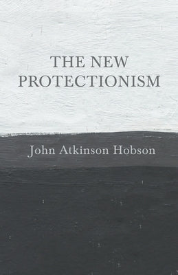 The New Protectionism Paperback White Press