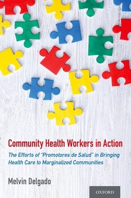 Community Health Workers in Action: The Efforts of Promotores de Salud in Bringing Health Care to Marginalized Communities Paperback Oxford University Press, USA