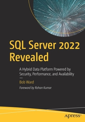 SQL Server 2022 Revealed: A Hybrid Data Platform Powered by Security, Performance, and Availability Paperback Apress