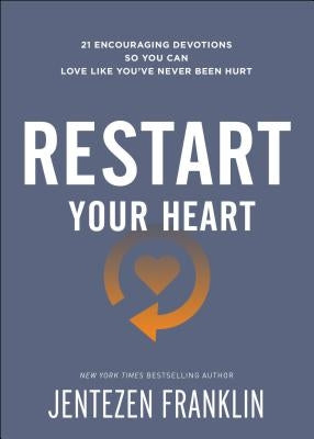 Restart Your Heart: 21 Encouraging Devotions So You Can Love Like You've Never Been Hurt Paperback Chosen Books