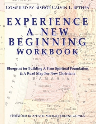 Experience a New Beginning Workbook: Blueprint for Building A Firm Spiritual Foundation & A Road Map for New Christians Paperback God's Life Publishing