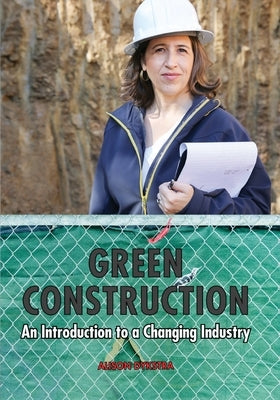 Green Construction: An Introduction to a Changing Industry by Dykstra, Alison