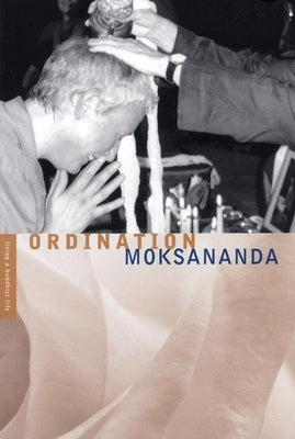 Ordination: Living a Buddhist Life Series by Moksananda