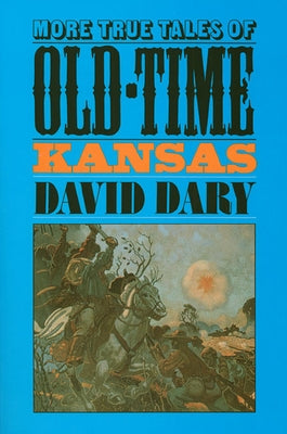 More True Tales of Old-Time Kansas Paperback University Press of Kansas
