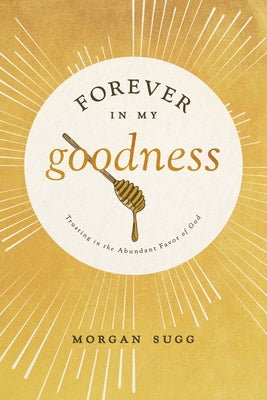Forever in My Goodness: Trusting in the Abundant Favor of God Paperback ACU Press/Leafwood Publishers