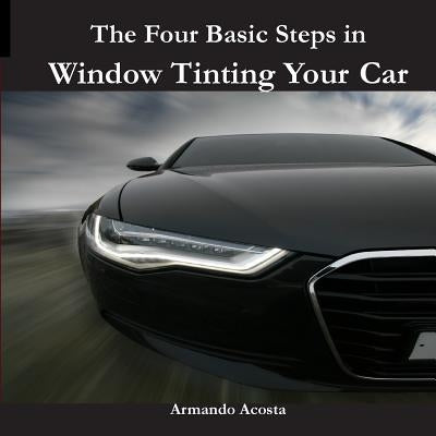 The Four Basic Steps in Window Tinting Your Car Paperback Createspace Independent Publishing Platform