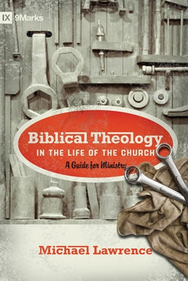 Biblical Theology in the Life of the Church: A Guide for Ministry Paperback Crossway