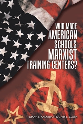 Who Made American Schools Marxist Training Centers? Paperback WestBow Press