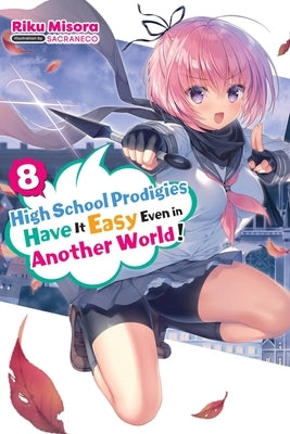High School Prodigies Have It Easy Even in Another World!, Vol. 8 (Light Novel) Paperback Yen Press