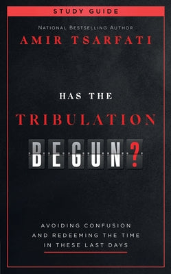 Has the Tribulation Begun? Study Guide: Avoiding Confusion and Redeeming the Time in These Last Days Paperback Harvest Prophecy