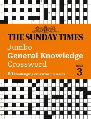 The Sunday Times Puzzle Books - The Sunday Times Jumbo General Knowledge Crossword Book 3: 50 Challeging Crossword Puzzles Paperback Times Books UK