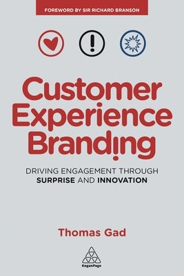 Customer Experience Branding: Driving Engagement Through Surprise and Innovation by Gad, Thomas