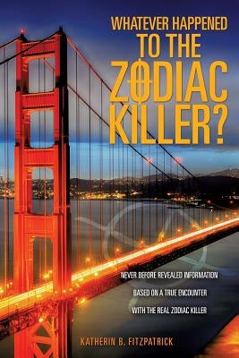 Whatever Happened to the Zodiac Killer? Paperback Xulon Press