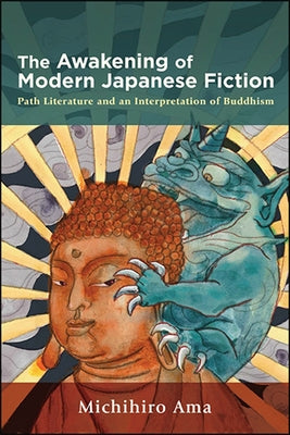 Paperback of The Awakening of Modern Japanese Fiction: Path Literature and Buddhism, published by State University of New York Press.